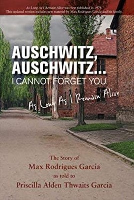 Auschwitz, Auschwitz... I Cannot Forget You : As Long As I Remain