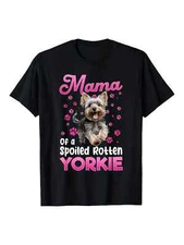 Yorkshire Terrier Dog Yorkie Mama of a Spoiled Rotten Yorkie T-Shirt
