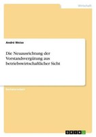 Die Neuausrichtung Der VorstandsvergüTung Aus Betriebswirtschaftlicher Sicht And