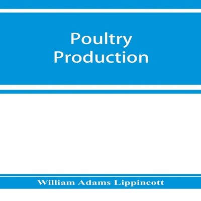 Poultry production William Adams Lippincott Paperback Alpha Editi