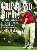Grip It and Rip It: John Daly's Guide to Hitting the Ball Farther Than You...