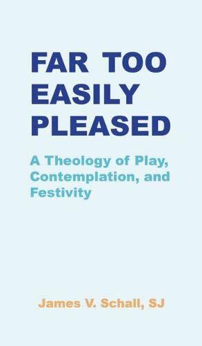 Far Too Easily Pleased: A Theology of Play, Contemplation, and
