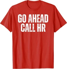Go ahead Call HR funny work t shirt tee unisex