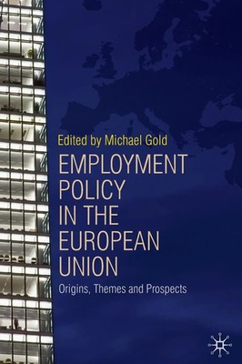 Employment Policy in the European Union Origins, Themes and Prospects Go*d Buch