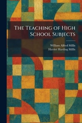 The Teaching of High School Subjects by William Alfred Millis Paperback Book