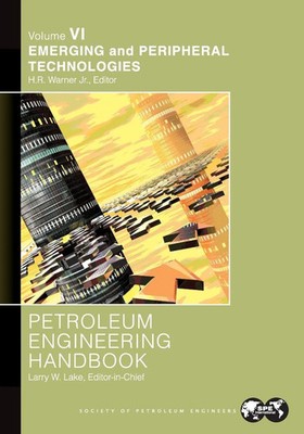 Petroleum Engineering Handbook Volume VI | Emerging and Peripheral Technologies
