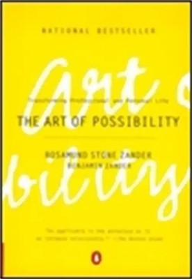 The Art of Possibility: Transforming Professional and Personal Life: Practices i