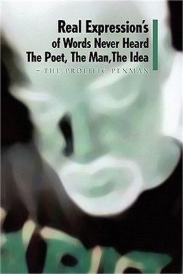 Real Expression's of Words Never Heard the Poet, the Man, the Idea (Paperback or