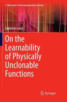 On the Learnability of Physically Unclonable Functions Fatemeh Ganji