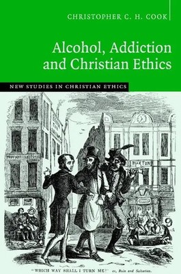 Alcohol, Addiction and Christian Ethics | Christopher C. H. Cook | Buch | 2016