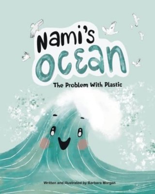 Nami's Ocean The Problem With Plastic -  NEW BARBARA. MORGAN 2023-04-27