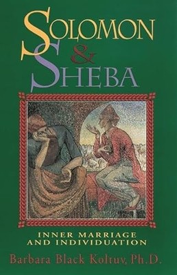 Solomon and Sheba : Inner Marriage and Individuation by Barbara Black Koltuv ...