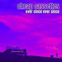 Cheap Cassettes - Ever Since Ever Since - Cd - G3Z