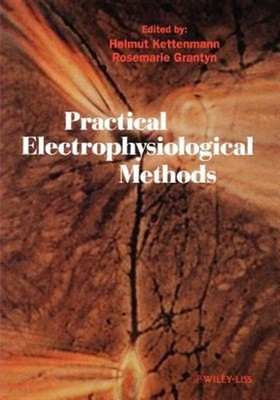 Practical Electrophysiological Methods : A Guide for in Vitro Studies in Vert...