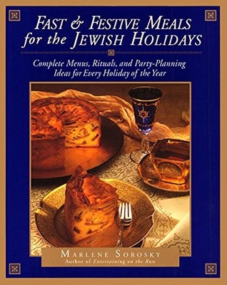 Fast and Festive Meals for the Jewish Holidays: Complete Menus, Rituals, and...