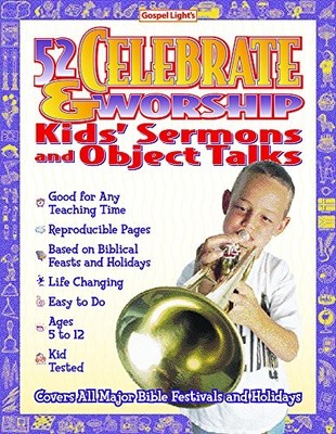52 Celebrate and Worship Kids Sermons and Object Talks (Big... - Gospel Light
