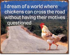 Chicken's Motives for Crossing the Road Humor Metal Sign