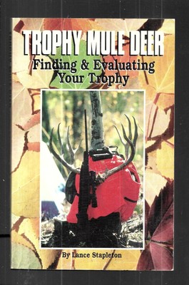 Trophy Mule Deer: Finding and Evaluating by Lance Stapleton (1993, Paperback)