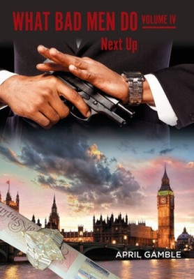 What Bad Men Do, Volume IV- Next Up by April Gamble