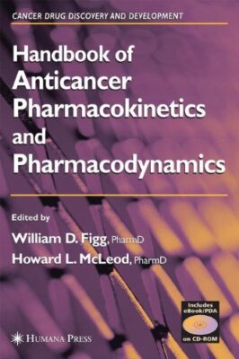 Handbook of Anticancer Pharmacokinetics and Pharmacodynamics by William Figg