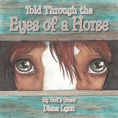 TOLD THROUGH THE EYES OF A HORSE By Diana Lynn **BRAND NEW**