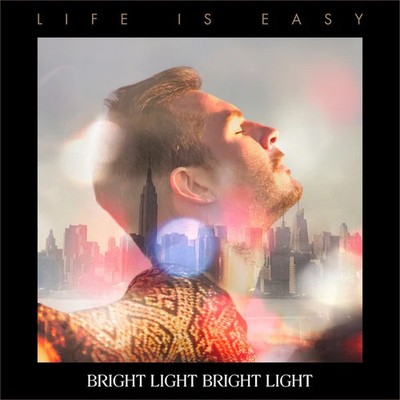 Bright Light Bright Light - Life Is Easy - CD