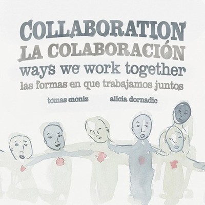 Collaboration / La Colaboracion: Ways We Work Together/Las Formas en que Trabaja