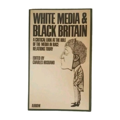 White Media & Black Britain Edited By Charles Husband, Reading, Education. 