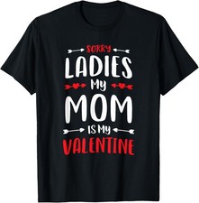 Sorry Ladies My Mom Is My Valentine Shirt Valentine's Day T-Shirt