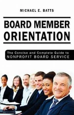 Board Member Orientation: The Concise and Complete Guide to Nonprofit Board...