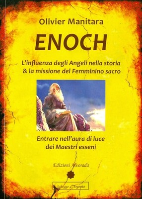 Enoch. L'influenza degli angeli nella storia & la missione del femminino s...