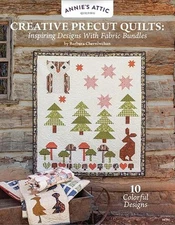 Creative Precut Quilts: Inspiring Designs with Fabric Bundles by Barbara Cherniw