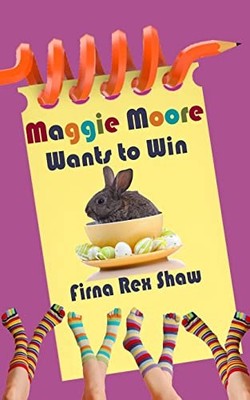 Maggie Moore Wants to Win: (a children's book for  by Shaw, Firna Rex 1489547568