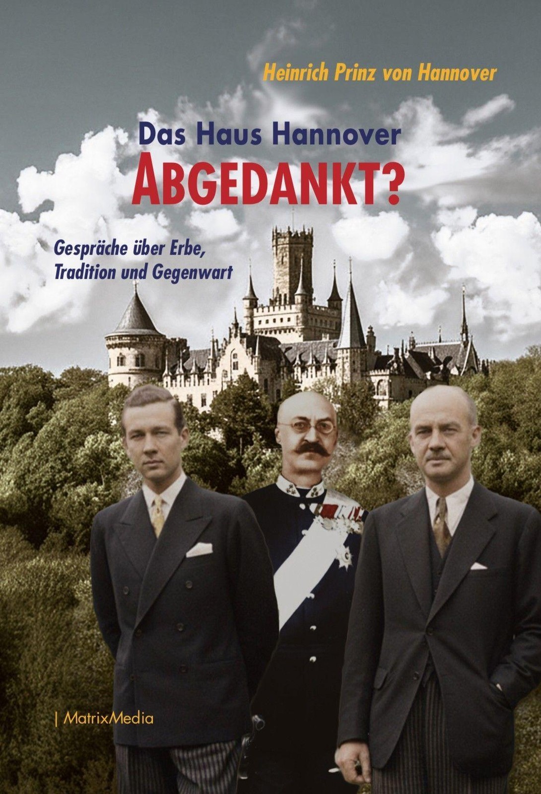 Das Haus Hannover - ABGEDANKT? Heinrich Prinz von Hannover
