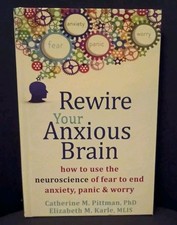 Rewire Your Anxious Brain: How to Use the Neuroscience of Fear to End Anxiet...