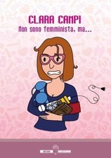 Libro - Campi Clara - Non Sono Femminista, Ma...  - Edizioni Underground?