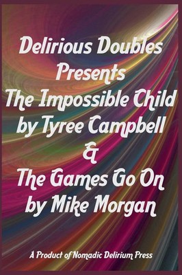 Tyree Campbell | Delirious Doubles Presents The Impossible Child & The Games...