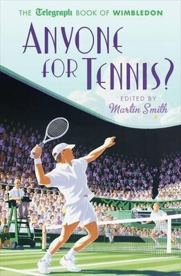 Anyone for Tennis?: The Telegraph Book of Wimbledon ...