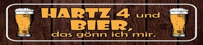 Blechschild 10x46 cm Hartz 4 und Bier, das gönn ich mir Deko Geschenk  Schild
