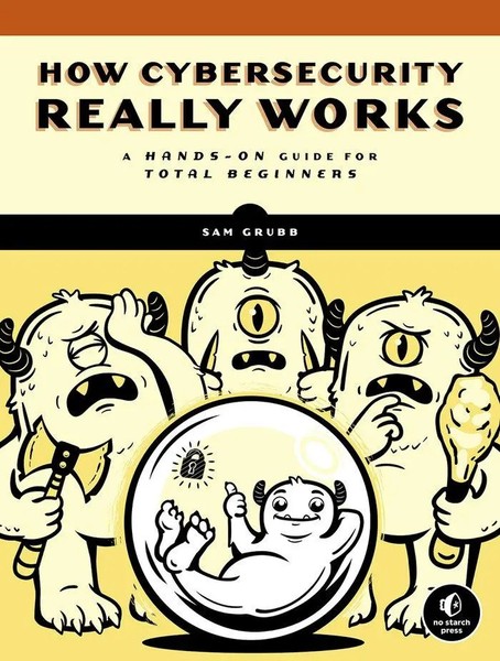 How Cybersecurity Really Works A Hands-On Guide For Total Beginners Sam Grubb-image