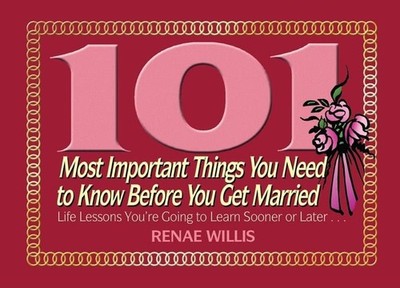 101 Most Important Things You Need to Know Before You Get Married: Life Lessons