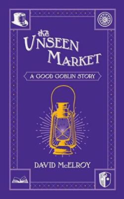 The Unseen Market: A Good Goblin Story, McElroy 9781981169603 Free Shipping-,