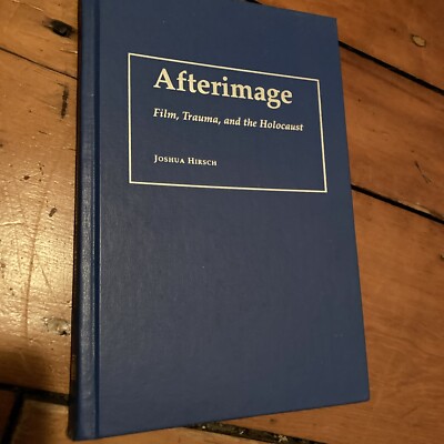 Afterimage Film Trauma And The Holocaust Joshua Hirsch 