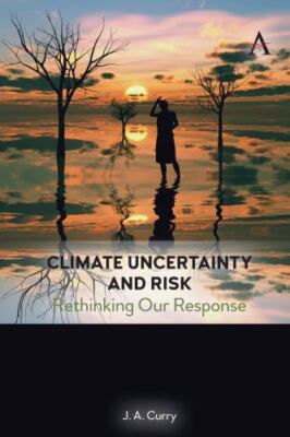 Climate Uncertainty and Risk: Rethinking Our Response [Anthem Environment and Su