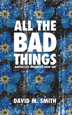 All the Bad Things: Nantua City Chronicles: Book One by Smith, David M. Book The