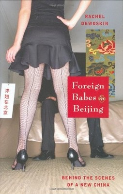 Foreign Babes in Beijing: Behind the Scenes of a New China,Rac ,