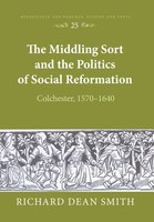 Richard Dean Smith | The Middling Sort And The Politics Of Social Reformation