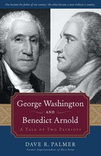 George Washington and Benedict Arnold: A Tale of Two Patriots by Palmer