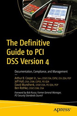 Definitive Guide to PCI DSS Version 4 : Documentation, Compliance, and ...