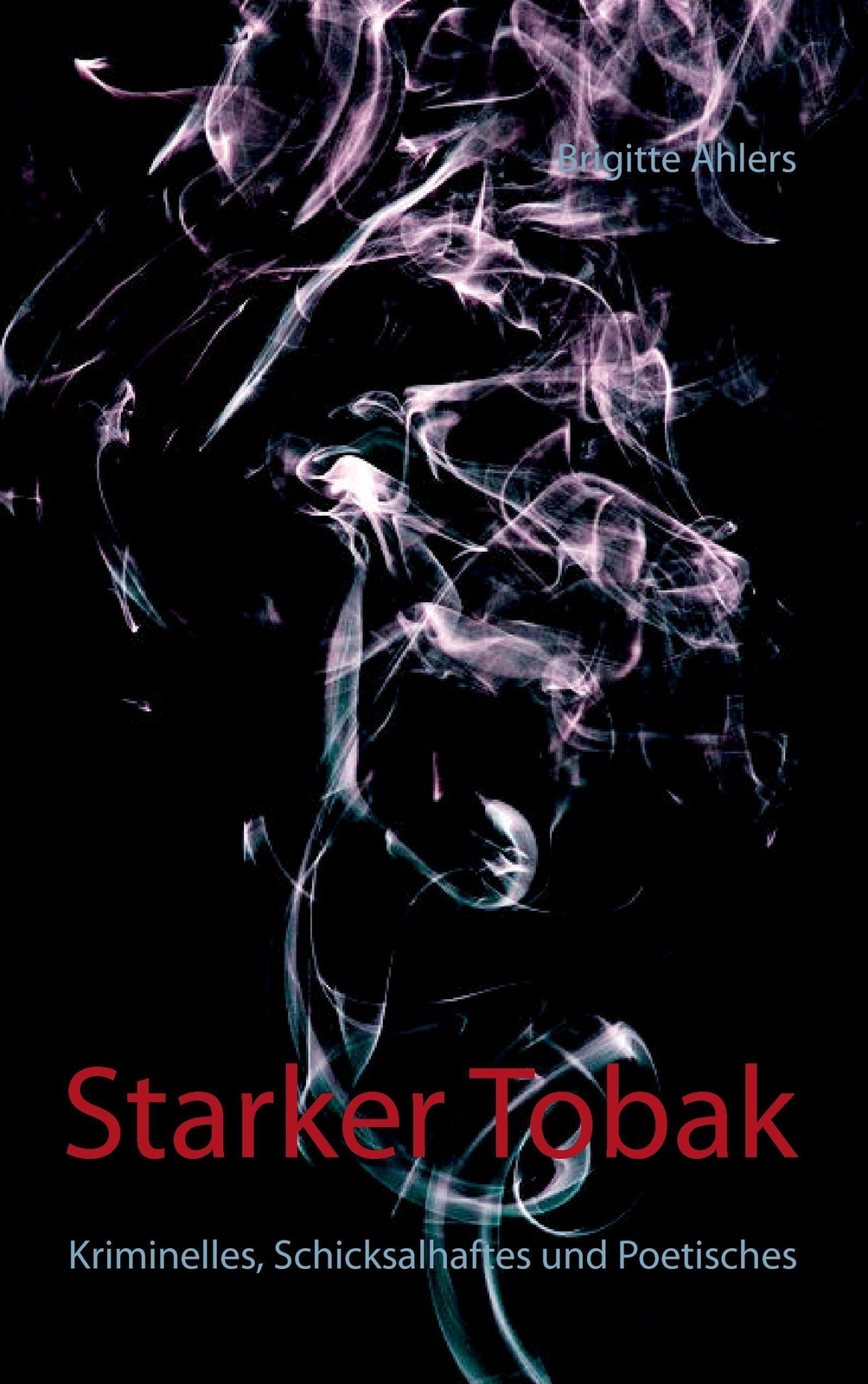 Thumbnail - Starker Tobak Kriminelles, Schicksalhaftes Und Poetisches Biggi Ahlers